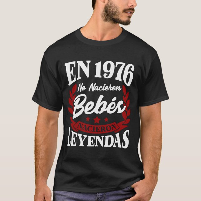 Camiseta En 1976 No Nacieron Bebes Nacieron Leyendas (Anverso)