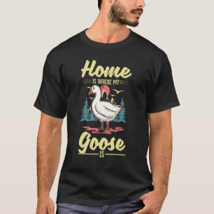 Camiseta En casa es donde mi oca es geese