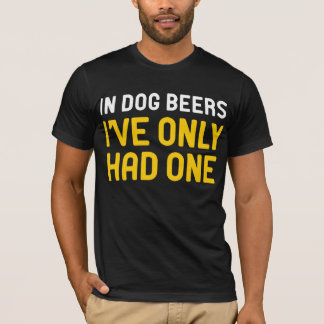 Camiseta En cervezas de perro solo he tenido una