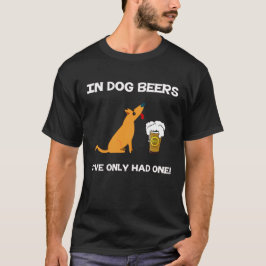 Camiseta ¡En cervezas del perro he tenido solamente uno!