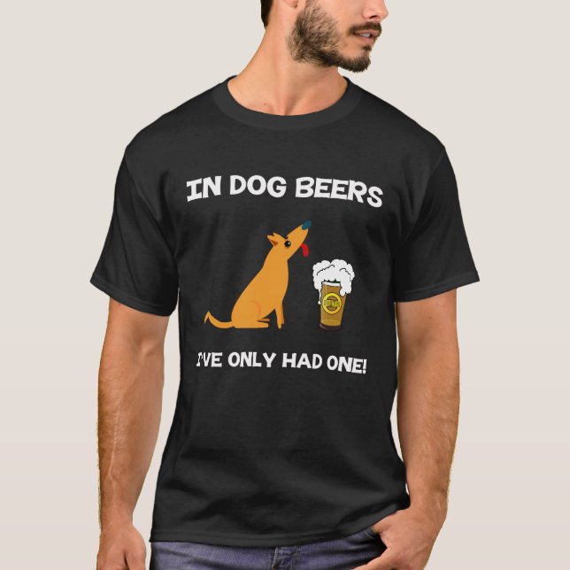 Camiseta ¡En cervezas del perro he tenido solamente uno! (Anverso)