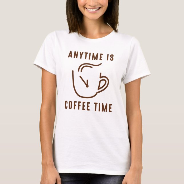 Camiseta En Cualquier Momento Es Hora De Café (Anverso)