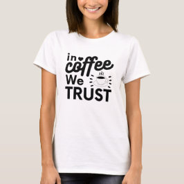 Camiseta ¡En el café confiamos!