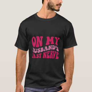 Camiseta En El Último Nervio De Mi Marido