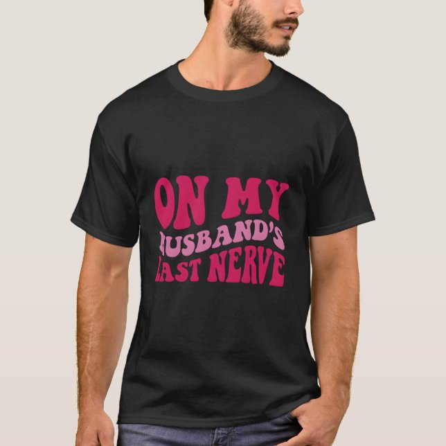 Camiseta En El Último Nervio De Mi Marido (Anverso)