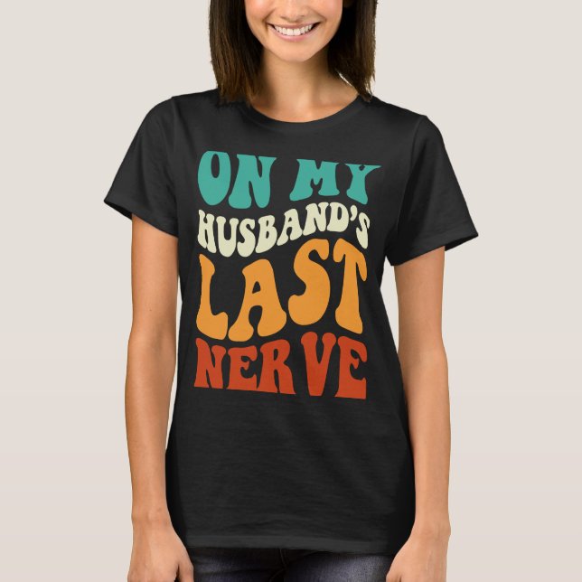 Camiseta En el último nervio de mi marido decir aplicación  (Anverso)