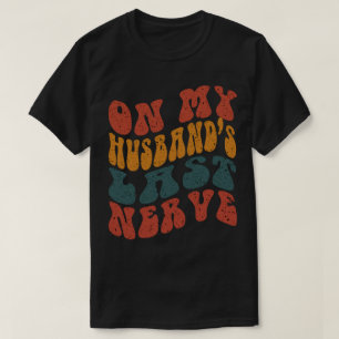 Camiseta En el último nervio de mis esposos