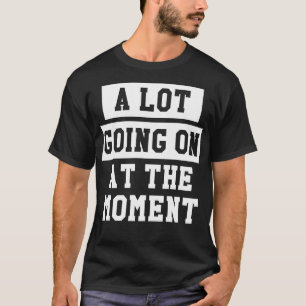 Camiseta En este momento hay muchas cosas en curso