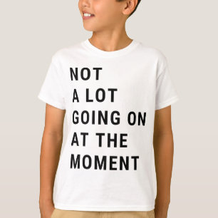 Camiseta En Este Momento No Hay Mucho Por Pasar.