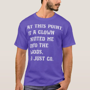 Camiseta En este punto si un payaso me invitaba al bosque