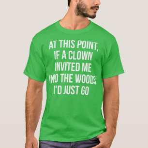 Camiseta En este punto si un payaso me invitaba al bosque