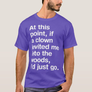 Camiseta En este punto si un payaso me invitaba al bosque