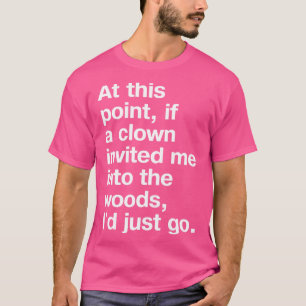 Camiseta En este punto si un payaso me invitaba al bosque