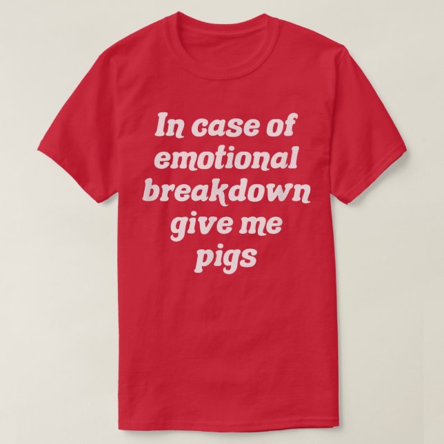 Camiseta En Funda Del Desglose Emocional Dame Cerdos (Diseño del anverso)
