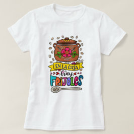 Camiseta En la casa hay frijoles, frases de mamá
