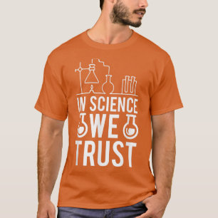 Camiseta En la ciencia confiamos en la ciencia de la biolog