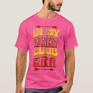 Camiseta En la era de mi club de tiro con arco