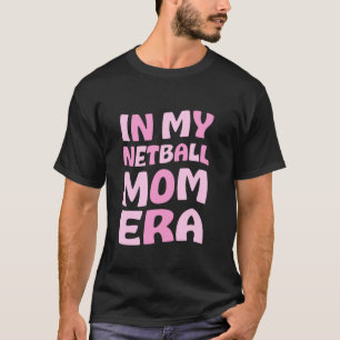 Camiseta En la era de mi madre de Netball para la madre de
