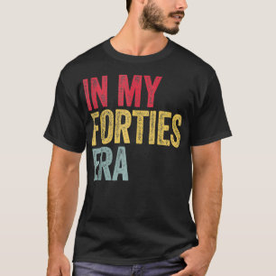 Camiseta En la era de mis 40 años 40, 40 años