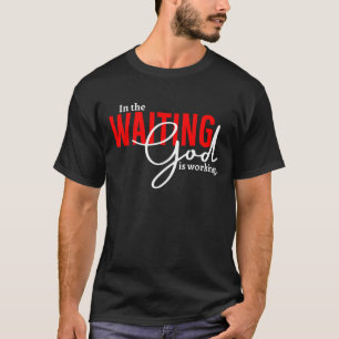 Camiseta En La Espera Dios Está Trabajando, Madre
