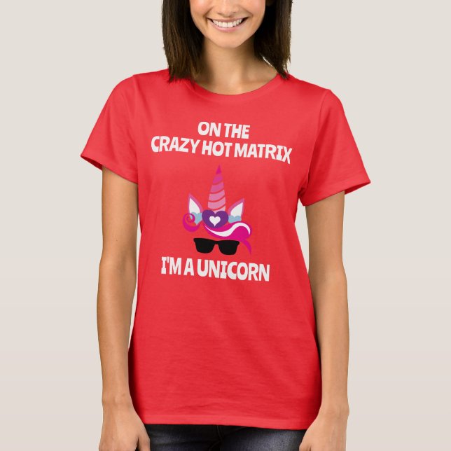 Camiseta En la loca matriz caliente soy unicornio (Anverso)