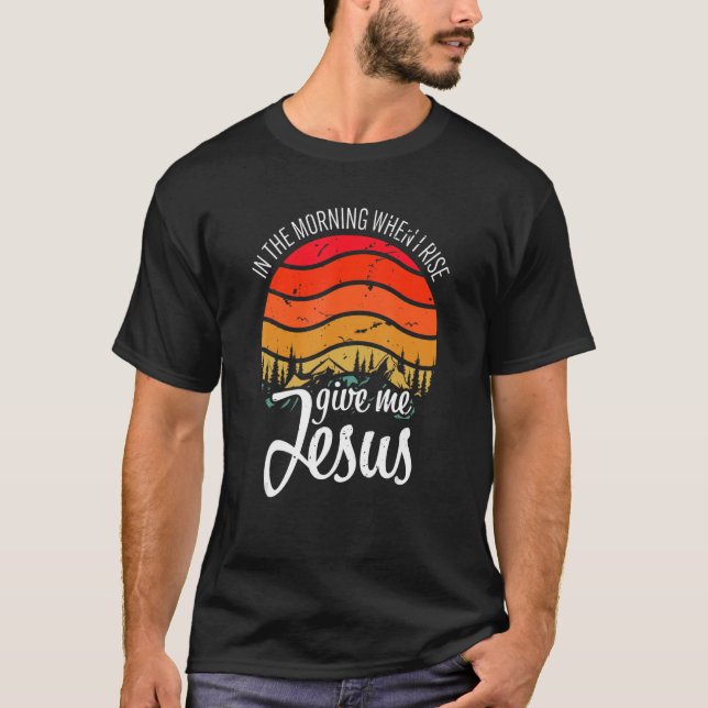 Camiseta En La Mañana Cuando Me Levante, Dadme A Jesús Cris (Anverso)