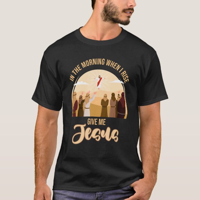 Camiseta En La Mañana Cuando Me Levante, Dadme A Jesús Cris (Anverso)