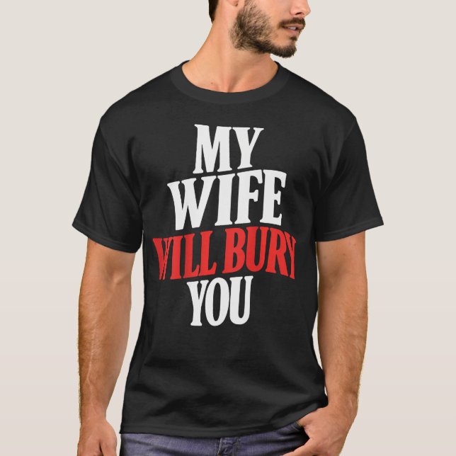 Camiseta (En la parte trasera) Mi esposa te enterrará (Anverso)