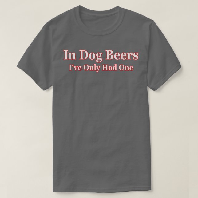 Camiseta En las cervezas de perro solo he tenido un té para (Diseño del anverso)
