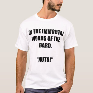 Camiseta En las inmortales palabras del bardo, "¡Nueces!"