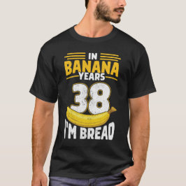 Camiseta En los años bananeros, tengo pan bananero de 38 añ