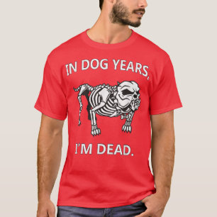 Camiseta En los años del perro estoy muerto diciendo gracio