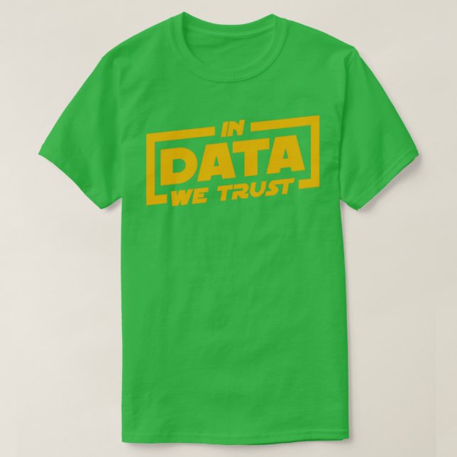 Camiseta En los datos confiamos en el regalo de los científ (Diseño del anverso)