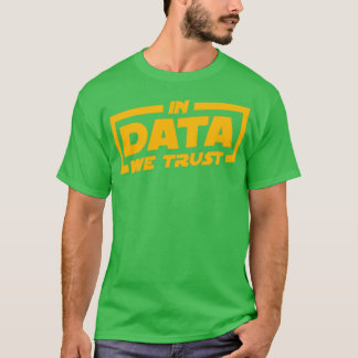 Camiseta En los datos confiamos en el regalo de los científ