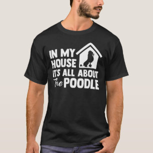 Camiseta En Mi Casa Todo Se Trata Del Poodle