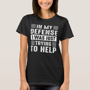 Camiseta en mi defensa estaba tratando de ayudar