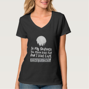 Camiseta En mi defensa, la luna estaba llena y me dejaron s