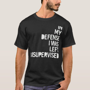 Camiseta En mi defensa me dejaron sin supervisión. Fun Sarc