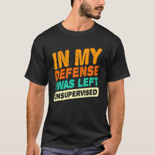 Camiseta En mi defensa me dejaron sin supervisión papá chis