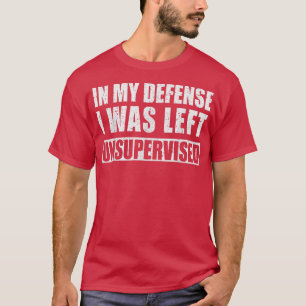 Camiseta En Mi Defensa Me Dejaron Sin Supervisión Sarcástic