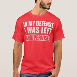 Camiseta En Mi Defensa Me Dejaron Sin Supervisión Sarcástic