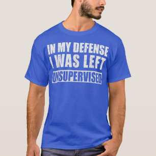 Camiseta En Mi Defensa Me Dejaron Sin Supervisión Sarcástic