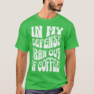 Camiseta En mi defensa me quedé sin café Frases de café fu