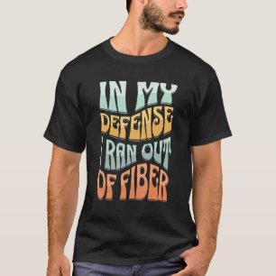 Camiseta En mi defensa, me quedé sin manipulación de fibra