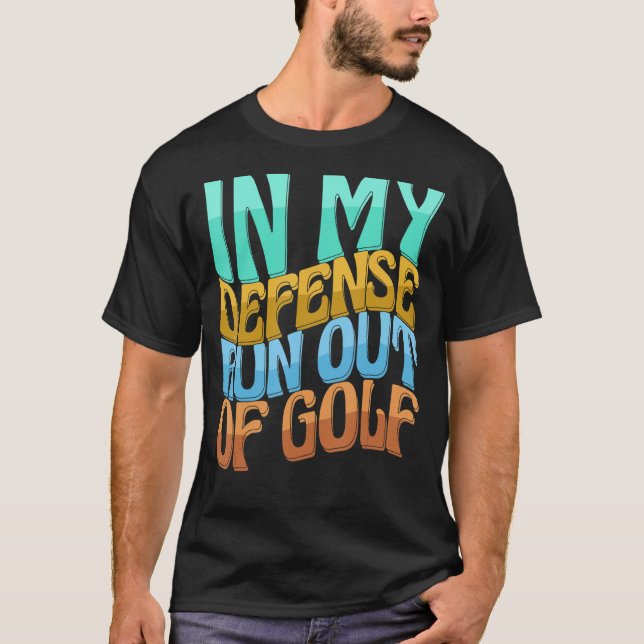 Camiseta En mi defensa se acabó el golf, las mujeres divert (Anverso)