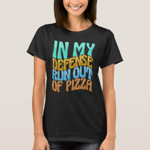 Camiseta En mi defensa se acabó la pizza que las mujeres am