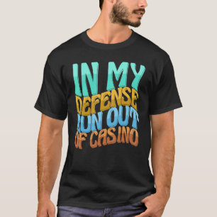 Camiseta En Mi Defensa Se Quedó Sin Gambling Casino Funny W