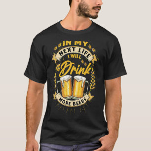 Camiseta En Mi Próxima Vida Beberé Más Cervezas Tomando