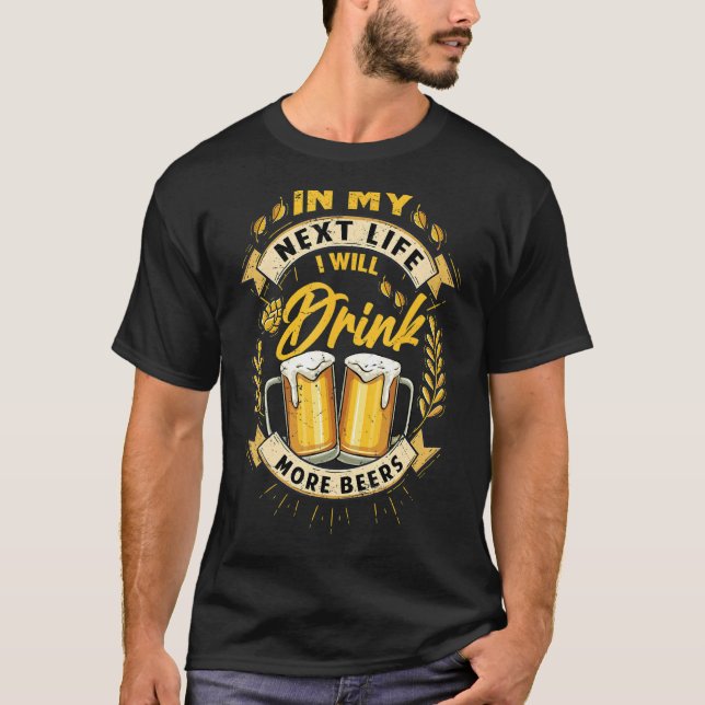 Camiseta En Mi Próxima Vida Beberé Más Cervezas Tomando (Anverso)