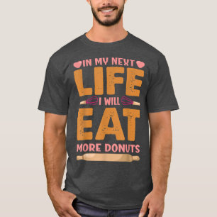 Camiseta En Mi Próxima Vida Comeré Más Donuts - Funny Bak